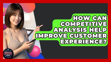How Can Competitive Analysis Help Improve Customer Experience? - Graphic Design Nerd