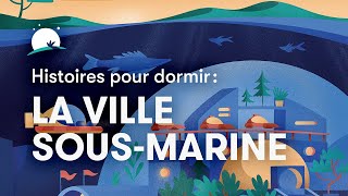 Histoire pour dormir | La ville sousmarine | BetterSleep