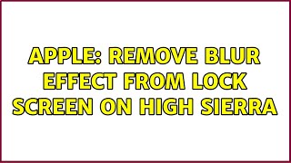 Apple: Remove blur effect from lock screen on High Sierra screenshot 5