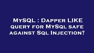 MySQL : Dapper LIKE query for MySql safe against Sql Injection?