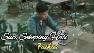 Suci Sekeping Hati - Cover by Fathur / Vidio  & Lirik