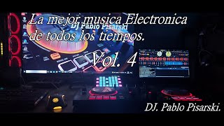 La Mejor Música Electrónica de Todos los Tiempos. Vol. 4 DJ. Pablo Pisarski.