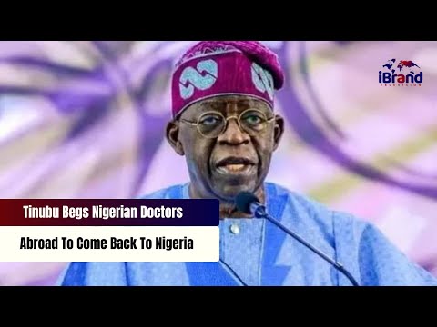 Tinubu Begs Nigerian Doctors Abroad To Come Back To Nigeria