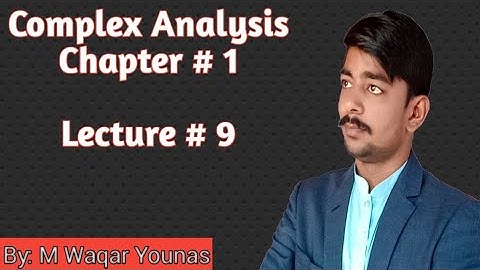 Lecture-9 Complex Analysis Dr. Muhammad Iqbal