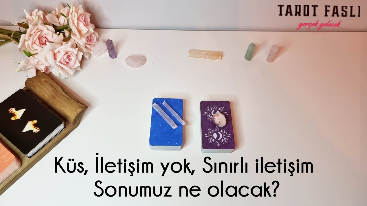 Küs, İletişim yok, Sınırlı iletişim/ Sonumuz ne olacak?/ Tarot, tarot falı