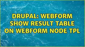 Drupal: Webform show result table on webform node tpl (2 Solutions!!)