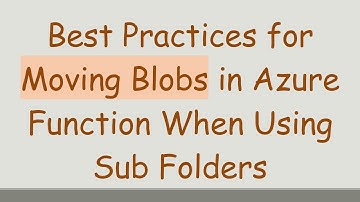 Best Practices for Moving Blobs in Azure Function When Using Sub Folders