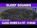 Shower in a Pot - The Sound of Water to Fall Asleep to - 10 hrs