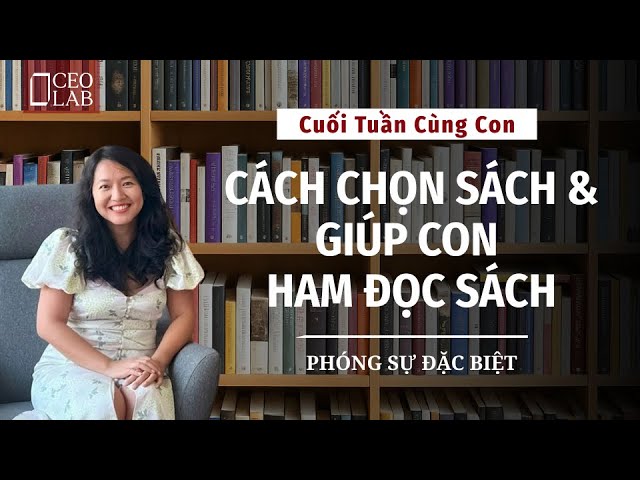 Cuối tuần cùng con: chọn sách và giúp con đam mê đọc sách như thế nào?
