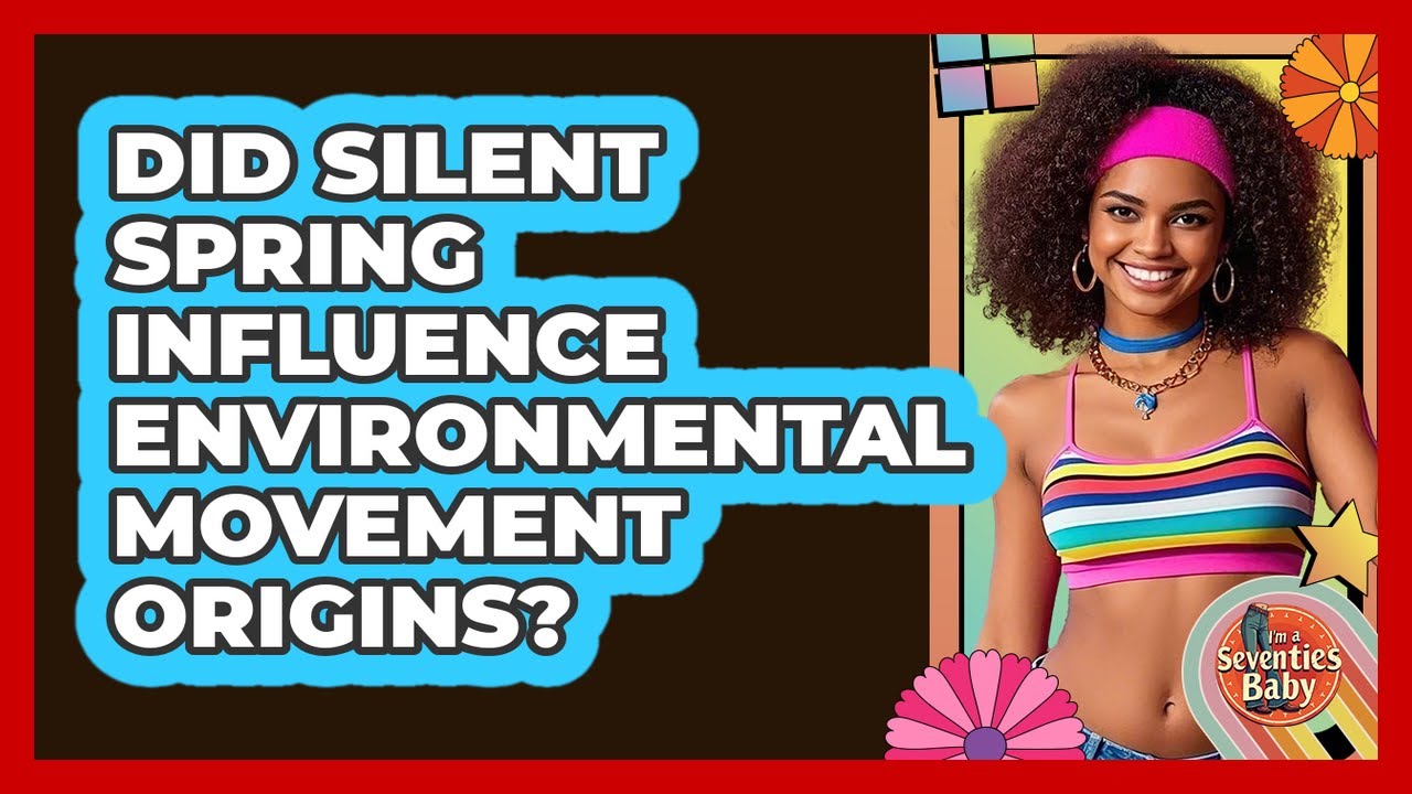 Did Silent Spring Influence Environmental Movement Origins?