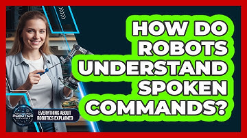 How Do Robots Understand Spoken Commands?