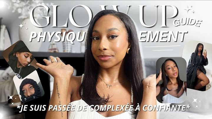 5 ÉTAPES POUR ENFIN GLOW UP PHYSIQUEMENT⏐Féminité, Self-Confidence, Beauté... Glow Up Tips 2024