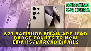 How to Set Samsung Email App Icon Badge Counts to New Emails/Unread Emails Samsung Galaxy S24 Ultra