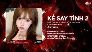 Kẻ Say Tình 2 Remix (Ver Hot TikTok) | Quốc Thiên x SS Remix - Cạn Một Ly Cho Đêm Nay Người Bỏ Ta... Kẻ Say Tình 2 Remix (Ver Hot TikTok) | Quốc Thiên x SS Remix - Cạn Một Ly Cho Đêm Nay Người Bỏ Ta...