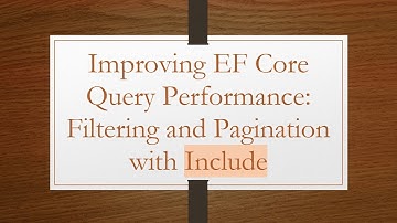 Improving EF Core Query Performance: Filtering and Pagination with Include