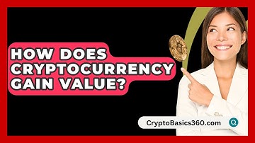 How Does Cryptocurrency Gain Value? - CryptoBasics360.com