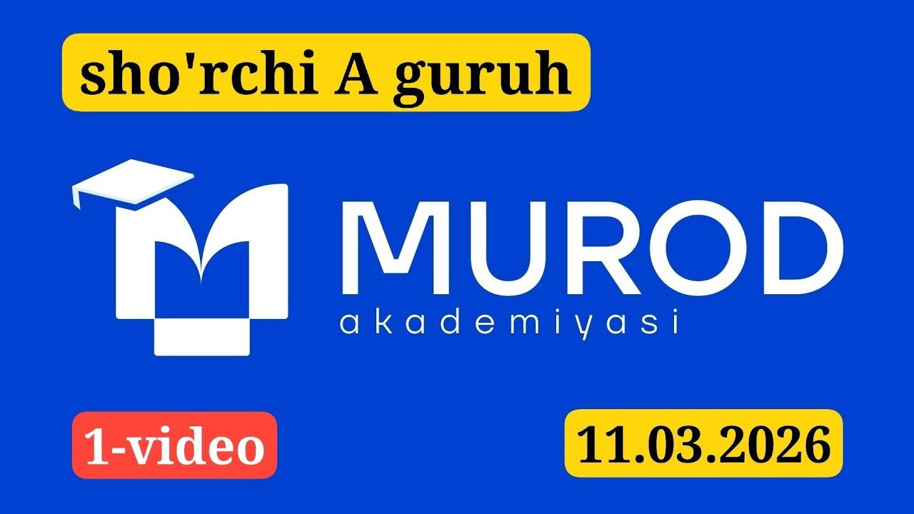 SHO'RCHI A GURUH. YOSH IQTIDOR EGALARI 3-QISM 4-MAVZU. 11.03.2026