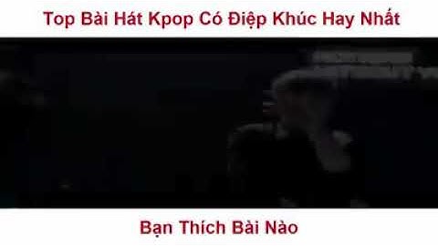 Top nhung bai hat kpop co diep khuc hay nhat năm 2024