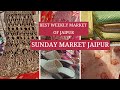 Best weekly Market of Jaipur | Sunday market jaipur | jaipur markets