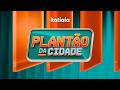 PLANTÃO DA CIDADE - 23/05/2026
