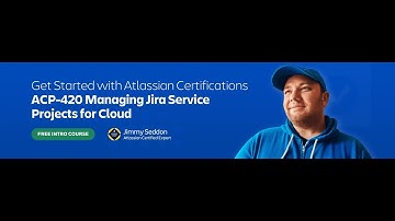 Get Started with Atlassian Certifications | Ep. 4: ACP-420 Managing Jira Service Projects for Cloud