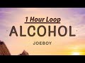 [1 HOUR ] Joeboy - Alcohol (Lyrics)