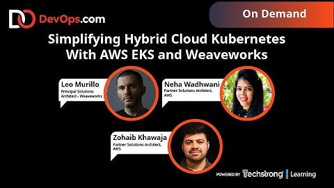 Simplifying Hybrid Cloud Kubernetes With AWS EKS and Weaveworks