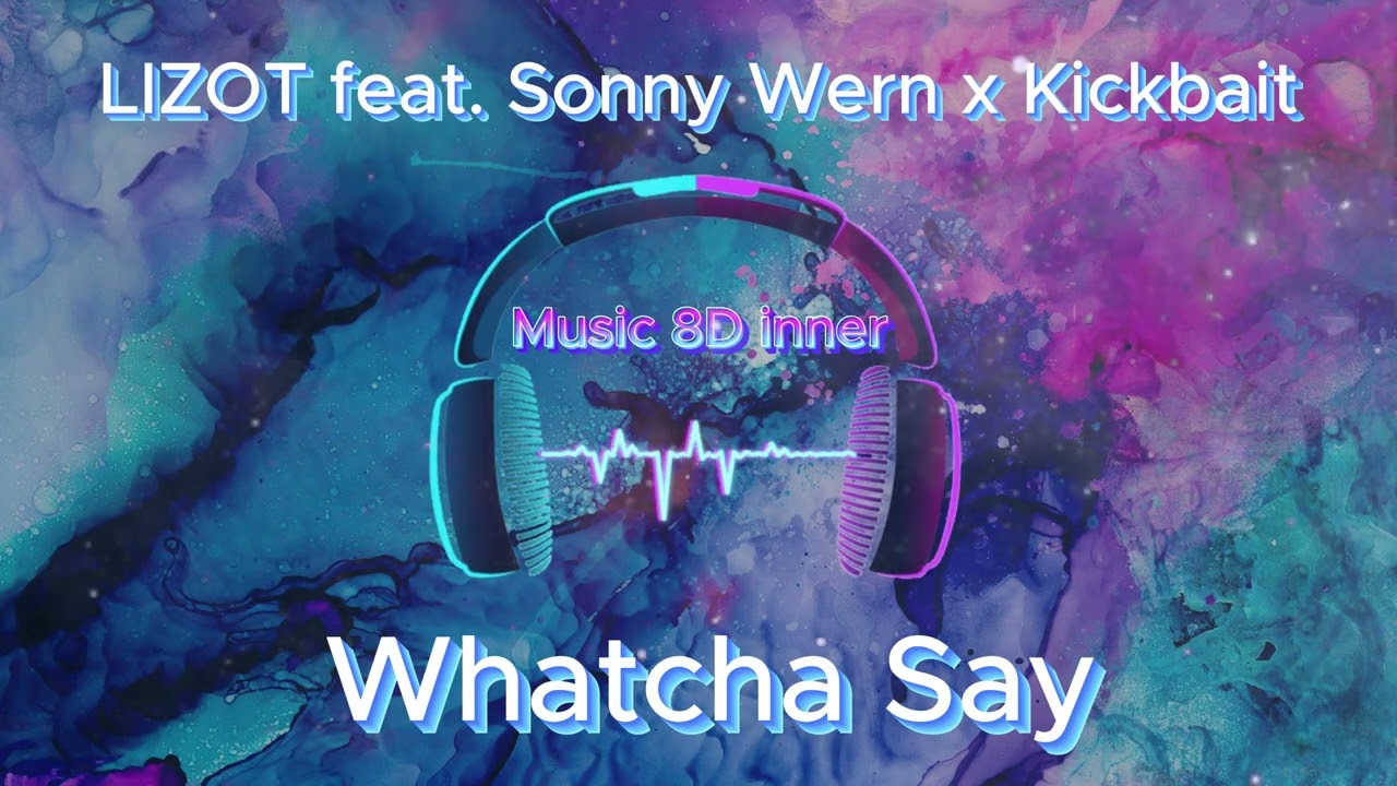 Watch LIZOT feat Sonny Wern x Kickbait - Whatcha Say 8D Music on YouTube Watch LIZOT feat Sonny Wern x Kickbait - Whatcha Say 8D Music on YouTube
