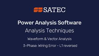 Diagnosing 3 Phase Wiring Errors with SATEC Power Analysis Software (L1 Reversed)