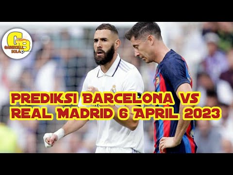 Prediksi Barcelona vs Real Madrid 6 April 2023.BARCA DIATAS ANGIN??