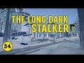 The Long Dark - Stalker - Part 34  "Its Mine, all mine"