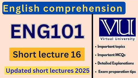 ENG101 Short Lecture 16 | Updated Lectures 2025 | English comprehension Midterm preparation VU Nexus