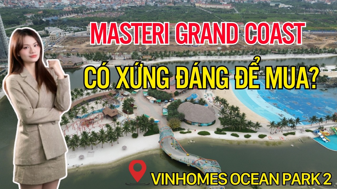 Masteri Grand Coast Dự Án Đáng Để Mua Hay Chỉ Là BÁNH VẼ | Vinhomes Ocean Park 2