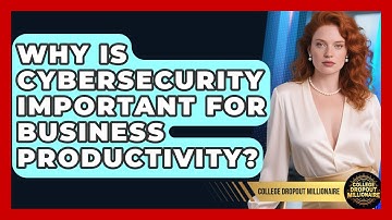Why Is Cybersecurity Important For Business Productivity? - College Dropout Millionaire