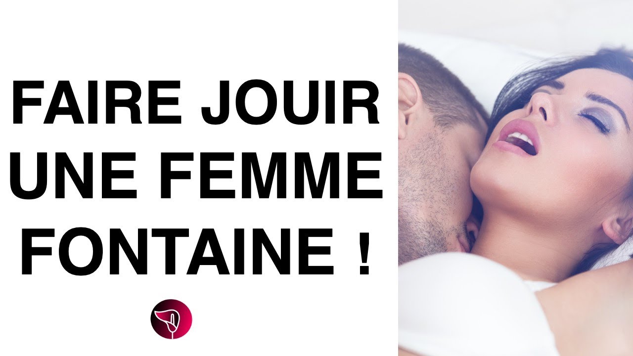 Comment Faire Jouir Une Femme Fontaine Youtube