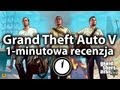 Grand Theft Auto V rządzi? (1-minutowa recenzja)