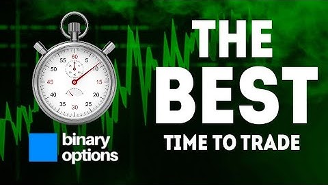 The Best Time Of Day To Trade Binary Options