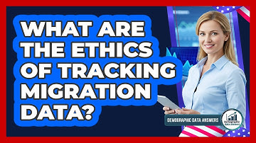 What Are The Ethics Of Tracking Migration Data? - Demographic Data Answers