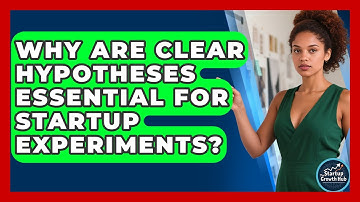 Why Are Clear Hypotheses Essential For Startup Experiments? - The Startup Growth Hub