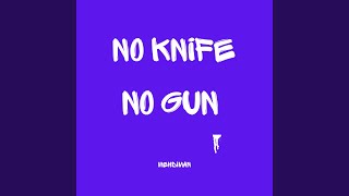 No Knife No Gun