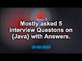 Basic 5 Java interviews Questions with Answers (2025 Edition) | 2025-08-29 02:39 PM