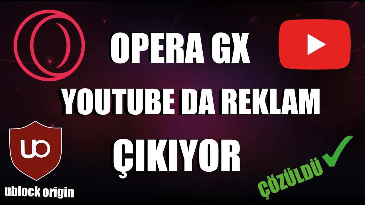 OPERA GX YOUTUBE REKLAM ÇIKMA SORUNU - İZLE VE BİR DAHA REKLAM ÇIKMASIN ...