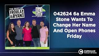 042624 6a Emma Stone Wants To Change Her Name And Open Phones Friday | Best of Roula & Ryan