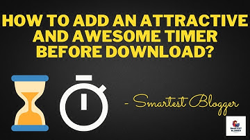 How to Add An Attractive and Awesome Timer Before Download? - Smartest Blogger