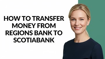 HOW TO TRANSFER MONEY FROM REGIONS BANK TO SCOTIABANK - Julia