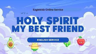 Eaglekidz English Service - Holy Spirit My Best Friend (Kids Online Service)