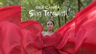 Gek Cantik - Sing Terganti (Official Music Video)