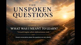Unanswered Questions Lesson 2  What Was I Meant To Learn.