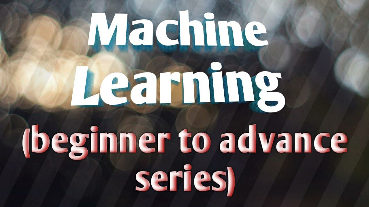 Intro: Machine learning beginner to advance series#0 - YouTube