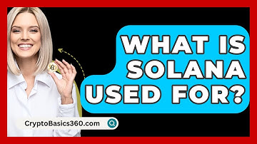 What Is Solana Used For? - CryptoBasics360.com